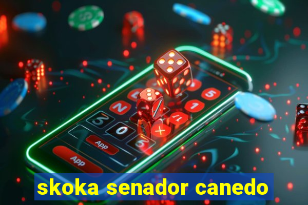 skoka senador canedo